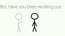 Have you been working out